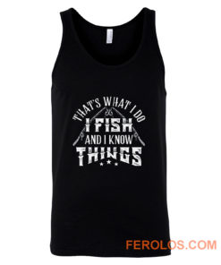 Thats What I Do I Fish And Know Things Tank Top