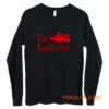 The Bass father t for Bass Guitarist Long Sleeve