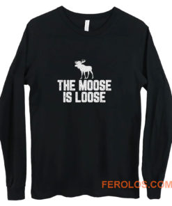 The Moose Is Loose Long Sleeve