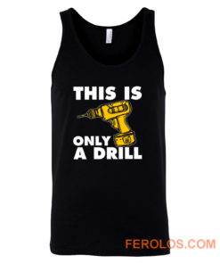 This Is Only A Drill Tank Top