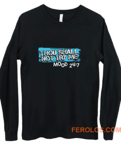 Thou Shall Not Try Me Mood 247 Funny mom Sarcastic Long Sleeve