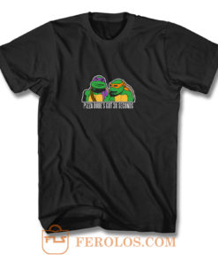 Tmnt New Pizza Dudes Got 30 Seconds T Shirt