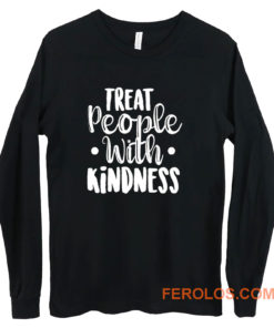 Treat People With Kindness Be Kind Long Sleeve