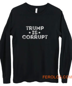 Trump Is Corrupt Long Sleeve