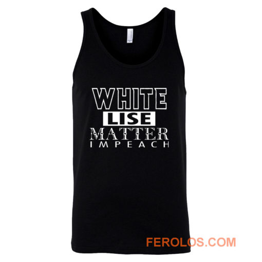 WHITE LIES MATTER IMPEACH Tank Top