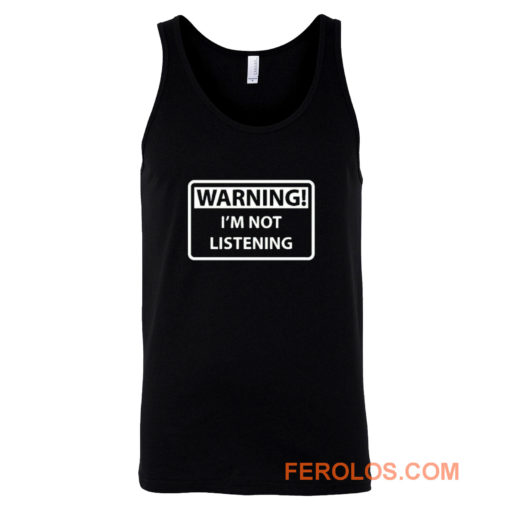 Warning Im Not Listening Tank Top