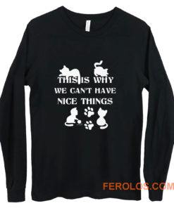 We Cant Have Nice Things Cat Tees Long Sleeve