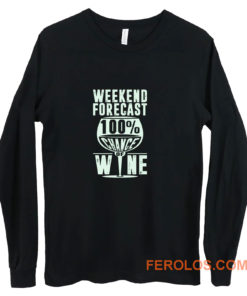 Weekend Forecast 100 Chance Of Wine Funny Holiday Long Sleeve