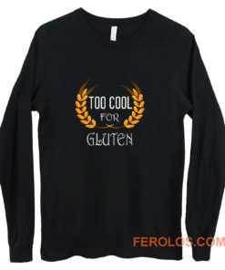 Wheat Food Diet Grain Funny Too Cool For Gluten Free Long Sleeve