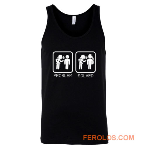 Wife Nagging Humour Problem Solved Tank Top