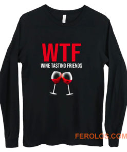 Wine Lover Gift Funny WTF Wine Tasting Friends Drinking Wine Long Sleeve