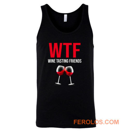 Wine Lover Gift Funny WTF Wine Tasting Friends Drinking Wine Tank Top