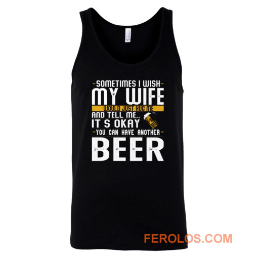 You Can have Another I Want A Beer Tank Top