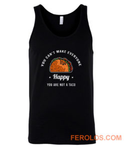 You Cant Make Everyone Happy You Are Not A Taco Tank Top