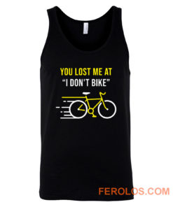 You Lost Me At I Dont Bike Funny Bicycle Cycling Humor Tank Top