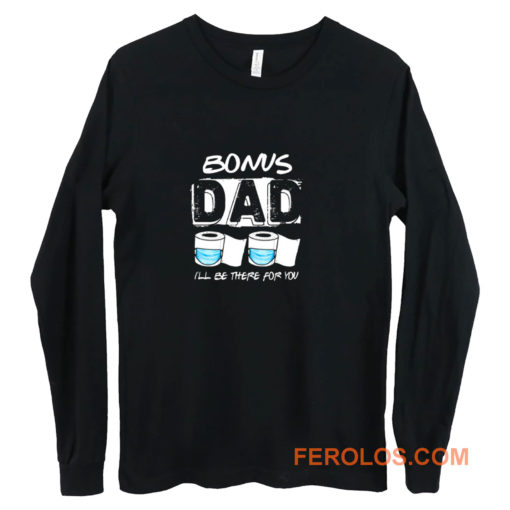 bonus dad i will be there for you Long Sleeve