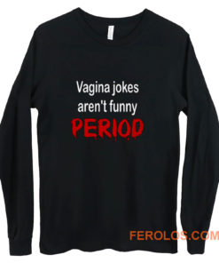 crude vagina jokes gross menstruation humor Long Sleeve