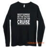 cruise what happens on the cruise Long Sleeve