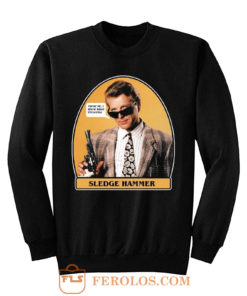 0s TV Classic Sledge Hammer Trust Me Sweatshirt