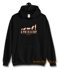 A Pig is A Cop Police Officer Evolution Funny Hoodie