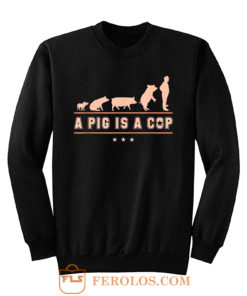 A Pig is A Cop Police Officer Evolution Funny Sweatshirt