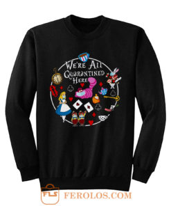 Alice In Wonderland Quarantine Sweatshirt