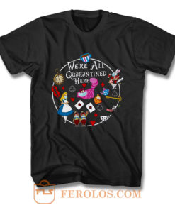 Alice In Wonderland Quarantine T Shirt