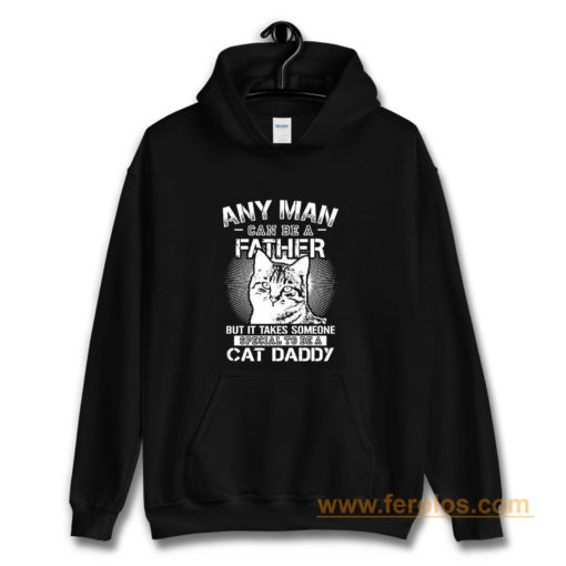 Any Man Can Be A Father Hoodie