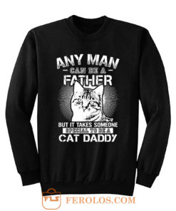 Any Man Can Be A Father Sweatshirt