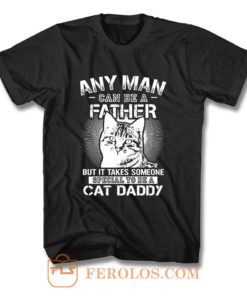 Any Man Can Be A Father T Shirt