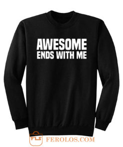 Awesome Ends With Me Sarcastic Sweatshirt