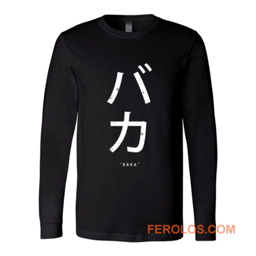 Baka Anime Japanese Sayings Long Sleeve