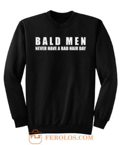 Bald Men Never Have a Bad Day Hair Funny Bald Men Sweatshirt