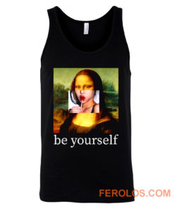 Be yourself Mona Lisa Funny Art Parody Monalisa Tank Top