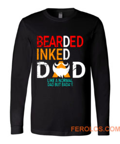 Bearded Inked Dad Like Normal Dad But Badas Long Sleeve