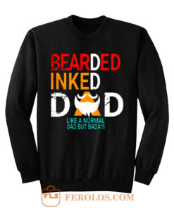 Bearded Inked Dad Like Normal Dad But Badas Sweatshirt