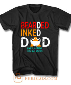 Bearded Inked Dad Like Normal Dad But Badas T Shirt