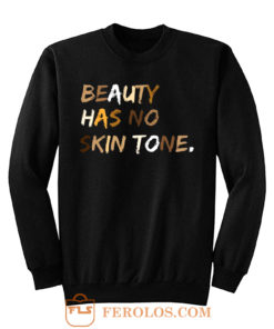 Beauty Has No Skin Tone Black Live Matter Sweatshirt