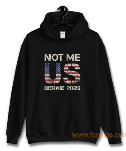 Bernie 2020 Not Me US Bernie Sanders Hoodie