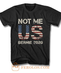 Bernie 2020 Not Me US Bernie Sanders T Shirt