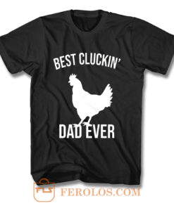 Best Cluckin Dad Ever Funny Chicken Hen Rooster Farm T Shirt