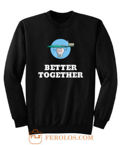 Better Together Dentists Quotes Sweatshirt