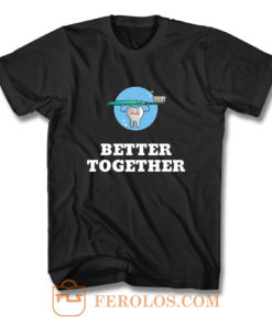 Better Together Dentists Quotes T Shirt