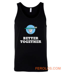 Better Together Dentists Quotes Tank Top