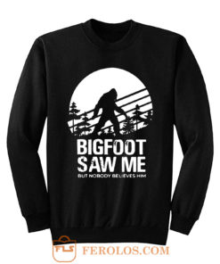 Bigfoot Saw Me But Nobody Believes Him Sweatshirt