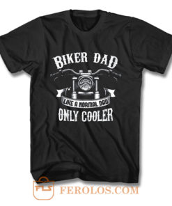 Biker Dad Like A Normal Dad Only Cooler Motorcycle T Shirt