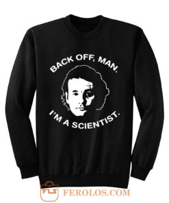 Bill Murray Ghostbusters Im A Scientiest Sweatshirt