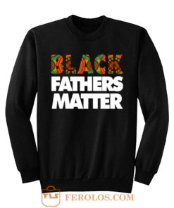 Black Fathers Matter Sweatshirt