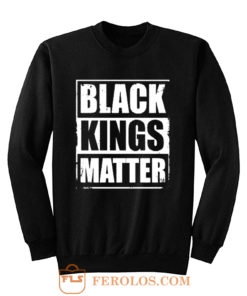 Black Kings Matter Black Culture Black And Proud Sweatshirt