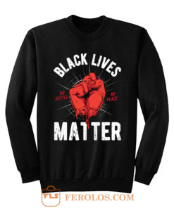 Black Lives Matter No Justice No Peace Sweatshirt